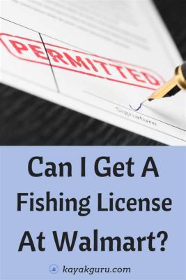 Can I Buy a Fishing License at Walmart? Exploring the Oddities of Modern Convenience